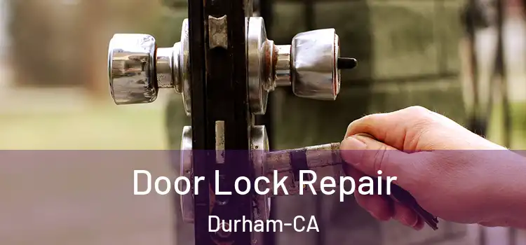  Door Lock Repair Durham-CA