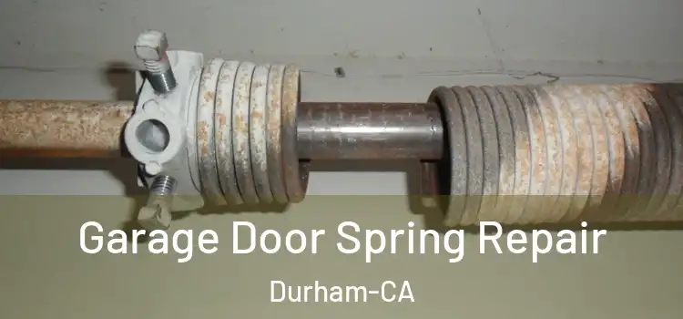  Garage Door Spring Repair Durham-CA